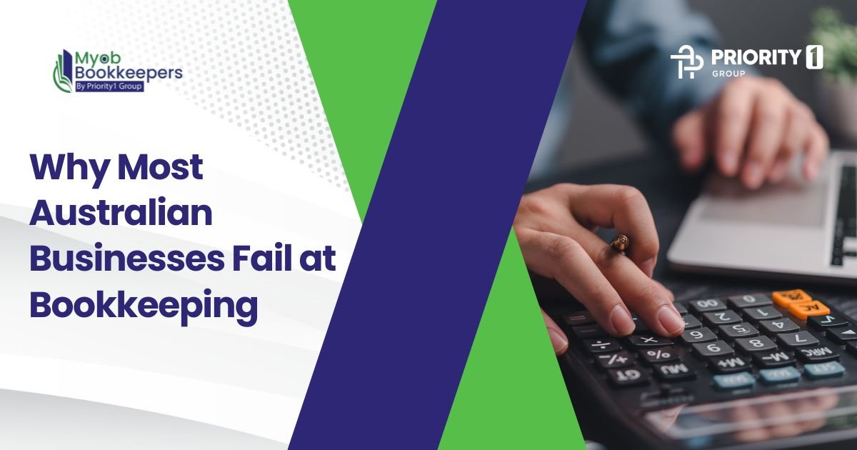 Why Most Australian Businesses Fail at Bookkeeping (And How to Avoid Costly Mistakes)