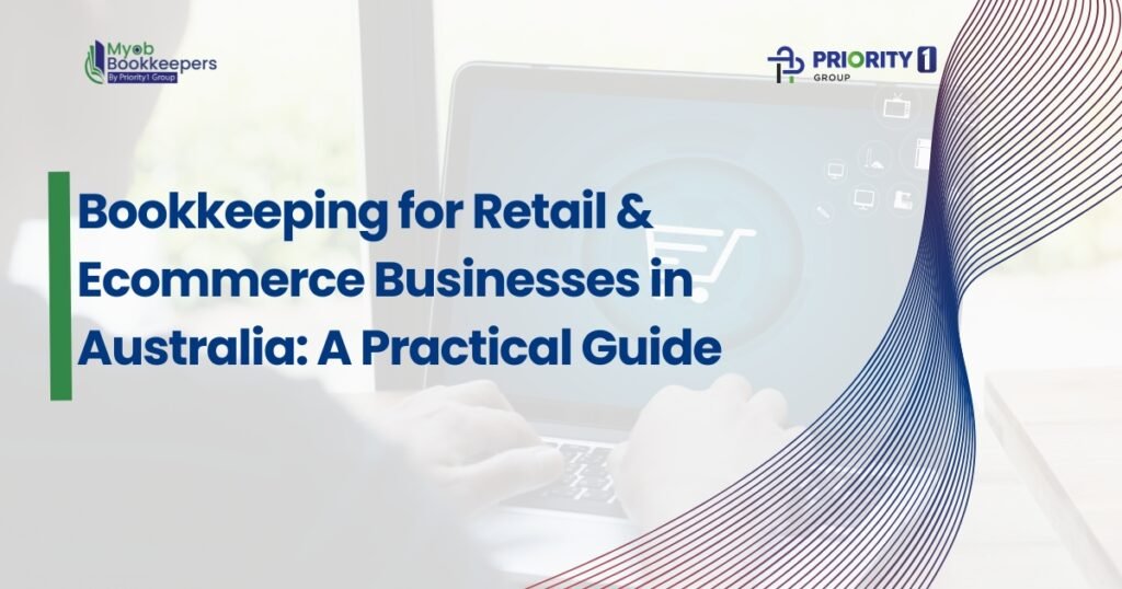Bookkeeping for Retail & Ecommerce Businesses in Australia: A Practical Guide
